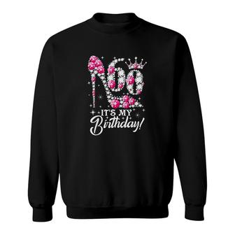 60 Years Old It Is My 60th Birthday Funny Pink Diamond Shoes Its My Birthday Sweatshirt - Seseable