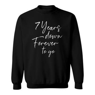 7 Years Down Forever To Go For 7Th Wedding Anniversary Sweatshirt | Mazezy