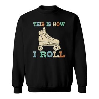 70'S This Is How I Roll Vintage Roller Skates Gift Tee Sweatshirt | Mazezy