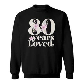 80 Years Loved Grandma 80Th Birthday Party 80 Years Old Sweatshirt | Mazezy