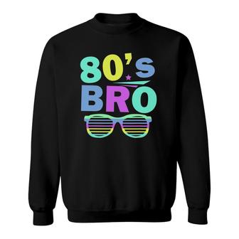 80S Bro Retro Eighties Theme Party Funny 80S Style Sweatshirt | Mazezy