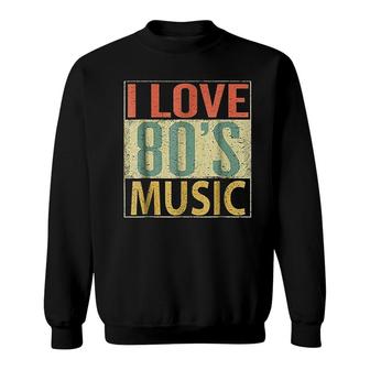 80S Music Fun I Love 80S Music Vintage Retro Sweatshirt - Thegiftio UK