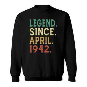 80Th Birthday 80 Years Old Gift Legend Since April 1942 Ver2 Sweatshirt | Mazezy