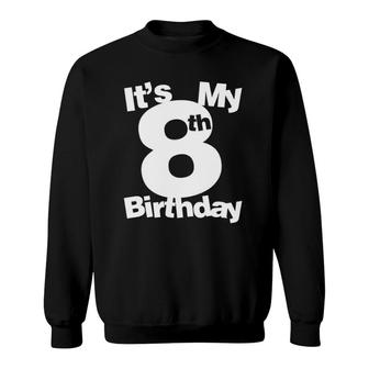8Th Birthday Its My 8Th Birthday 8 Years Old Birthday Sweatshirt | Mazezy