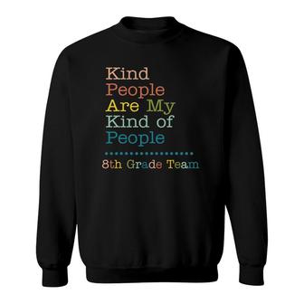 8Th Grade Team Teacher Kind People Are My Kind Of People Sweatshirt | Mazezy