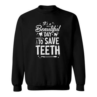 A Beautiful Day To Save Teeth - Dentist Dentistry Dental Dds Sweatshirt | Mazezy