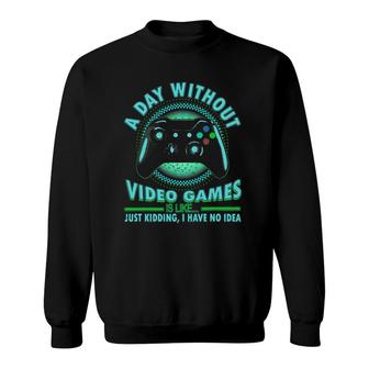 A Day Without Video Games Funny Gamer Teens Boys Girls Sweatshirt | Mazezy
