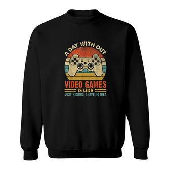 A Day Without Video Games Funny Gaming Video Gamer Gift Sweatshirt - Seseable
