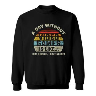 A Day Without Video Games Is Like Gaming Sweatshirt | Mazezy