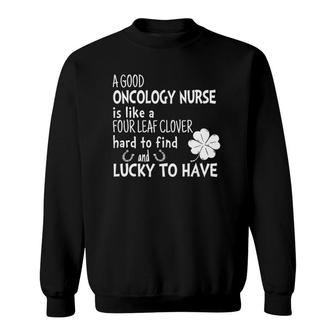 A Good Oncology Nurse Is Like A 4 Leaf Clover St Patricks Sweatshirt | Mazezy