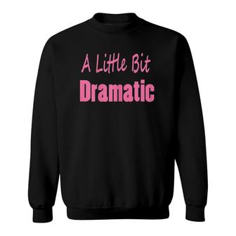 A Little Bit Dramatic Tee Gift Gag For Women Girls Kids Sweatshirt | Mazezy UK