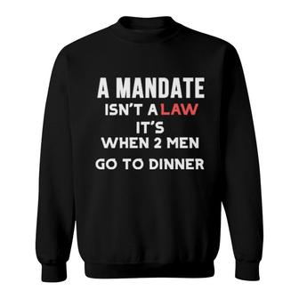 A Mandat Is Sweatshirt | Mazezy
