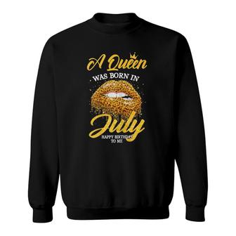A Queen Was Born In July Happy Birthday To Me Lips Sweatshirt | Mazezy