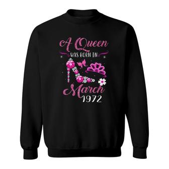 A Queen Was Born In March 1972 50Th Birthday Gift Sweatshirt | Mazezy