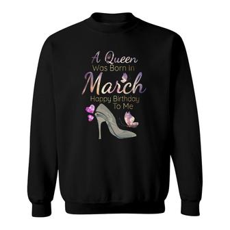 A Queen Was Born In March March Birthday Sweatshirt | Mazezy CA