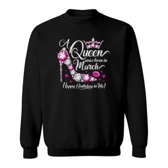 A Queen Was Born In March Women’S Birthday Sweatshirt | Mazezy