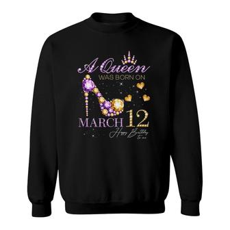 A Queen Was Born On March 12 Happy Birthday To Me Queen Sweatshirt | Mazezy