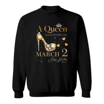 A Queen Was Born On March 2 2Nd March Birthday Queen Sweatshirt | Mazezy
