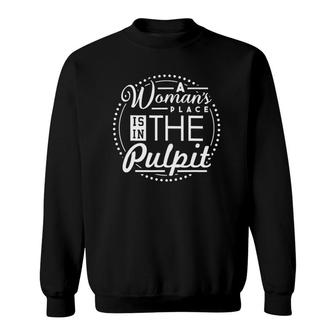 A Woman's Place Is In The Pulpit Christian Sweatshirt | Mazezy