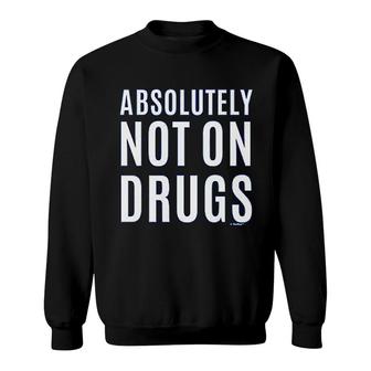 Absolutely Not On Funny Rave Festival Sweatshirt | Mazezy