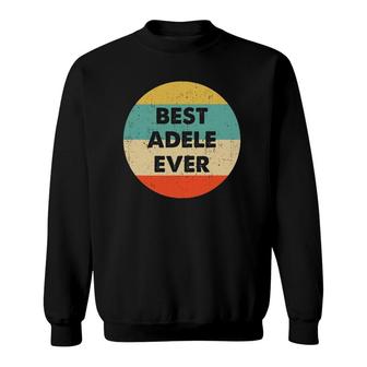 Adele Name Best Adele Ever Vintage Retro Sweatshirt | Mazezy