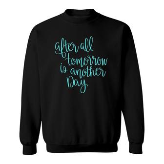 After All Tomorrow Is Another Day Sweatshirt | Mazezy