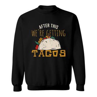 After This We're Getting Tacos Sweatshirt | Mazezy