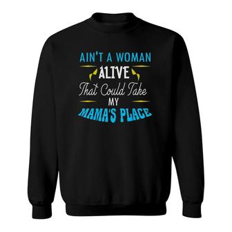 Ain't A Woman Alive That Could Take My Mama's Place Sweatshirt | Mazezy