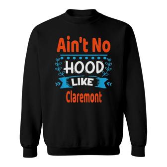 Ain't No Hood Like Claremont Fun Nyc Hometown's Sweatshirt | Mazezy
