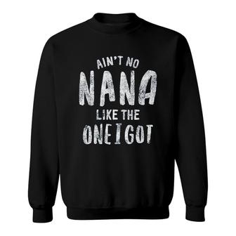Aint No Nana Like The One I Got Sweatshirt | Mazezy
