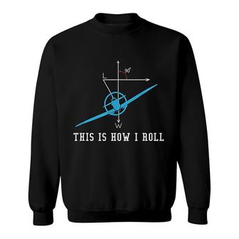 Airplane Aircraft This Is How I Roll Sweatshirt | Mazezy