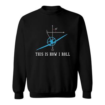 Airplane Aircraft This Is How I Roll Sweatshirt | Mazezy