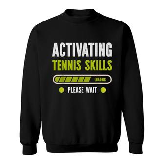 Aktivieren Sie Die Tennisfähigkeiten, Bitte Warten Sie Sweatshirt | Mazezy