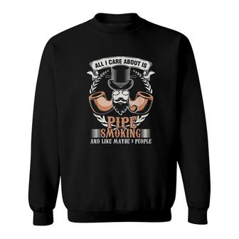 All I Care About Pipe Smoking Gift Sweatshirt | Mazezy