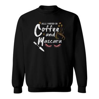 All I Need Is Coffee And Mascara Makeup Artist Gift Sweatshirt | Mazezy
