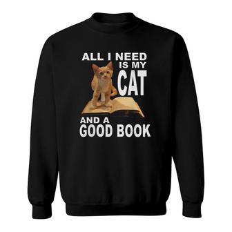 All I Need Is My Cat And A Good Book Funny Book Lover Sweatshirt | Mazezy
