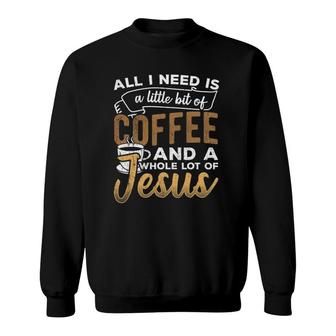 All I Will Need Is A Little Bit Of Coffee - Evangelic Decaf Sweatshirt | Mazezy