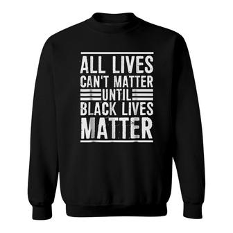 All Lives Can Not Matter Sweatshirt | Mazezy