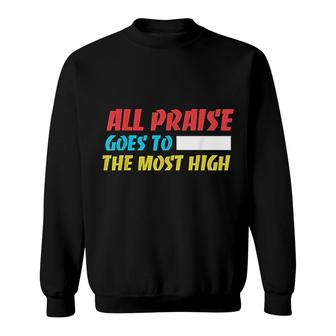 All Praise Goes To The Most High Gift Sweatshirt | Mazezy