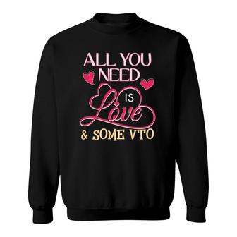 All You Need Is Love And Some Vto Sweatshirt | Mazezy
