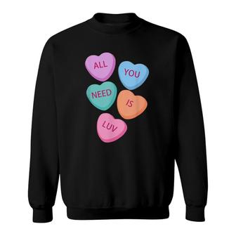All You Need Is Luv Hearts Candy Love Valentine's Sweatshirt | Mazezy