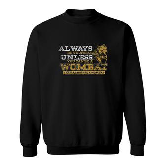 Always Be A Wombat Sweatshirt | Mazezy