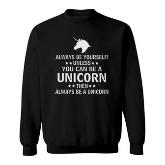 Always Be Yourself Unless You Can Be A Unicorn Funny Adult Sweatshirt - Thegiftio UK