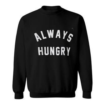 Always Hungry Sweatshirt | Mazezy