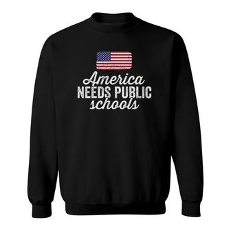 America Needs Public Schools For Teacher Education Sweatshirt | Mazezy