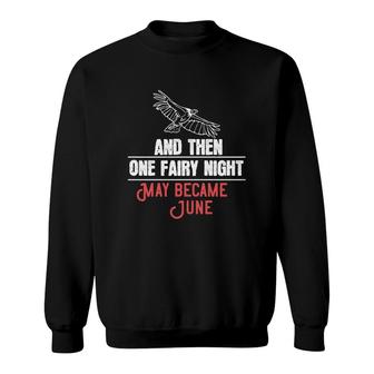 And Then One Fairy Night May Became June Sweatshirt | Mazezy