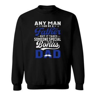Any Man Can Be A Father But It Takes Someone Special To Be A Bonus Dad Father's Day Mustache Sweatshirt