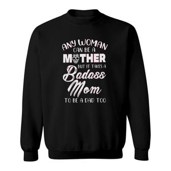 Any Woman An Be A Mother But It Takes A Badass Mom To Be A Dad Too Mother’S Day Calavera Sweatshirt | Mazezy CA