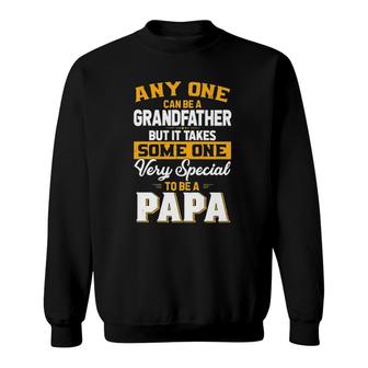 Anyone Can Be A Grandfather But Very Special To Be A Papa Sweatshirt | Mazezy