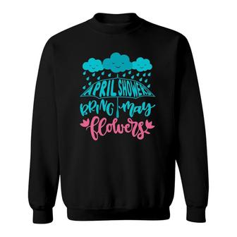 April Showers Bring May Flowers Spring Flowers After Raining Sweatshirt | Mazezy